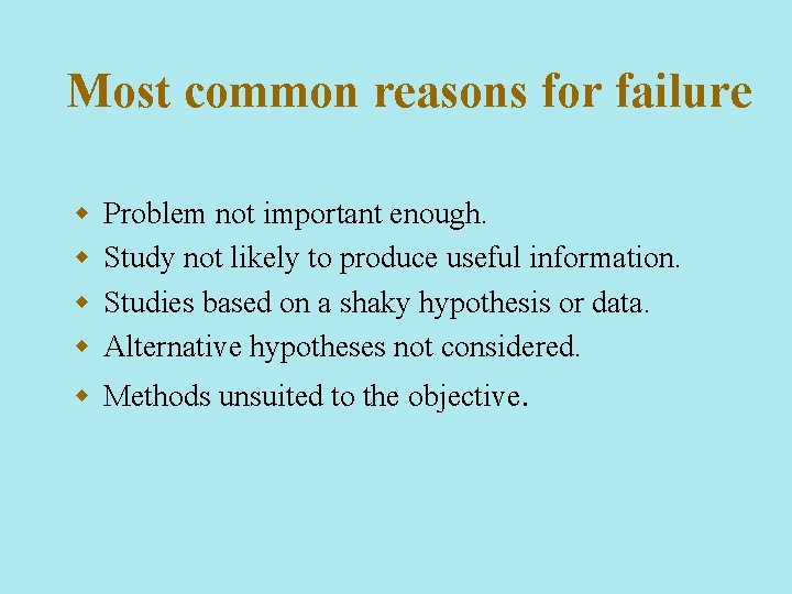 Most common reasons for failure w w Problem not important enough. Study not likely