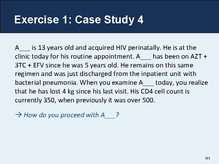 Exercise 1: Case Study 4 A___ is 13 years old and acquired HIV perinatally.