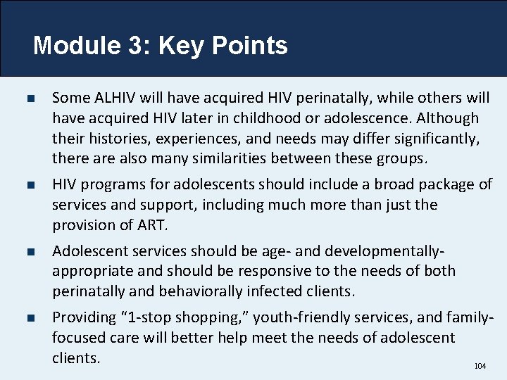 Module 3: Key Points n Some ALHIV will have acquired HIV perinatally, while others