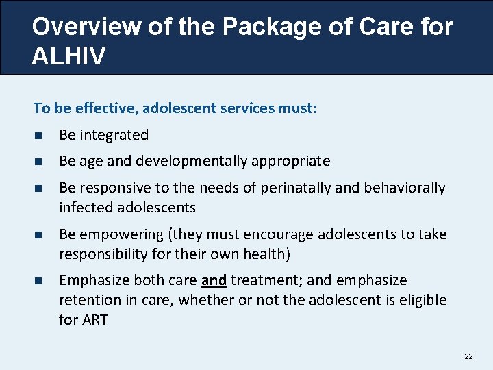 Overview of the Package of Care for ALHIV To be effective, adolescent services must: