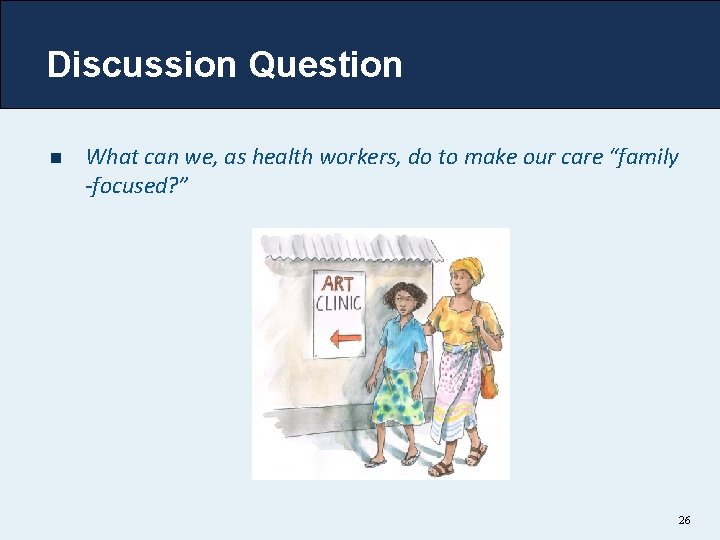 Discussion Question n What can we, as health workers, do to make our care