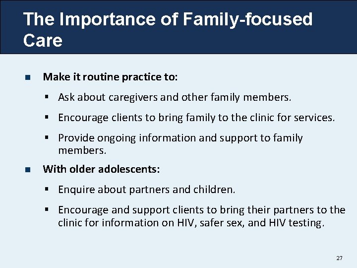 The Importance of Family-focused Care n Make it routine practice to: § Ask about