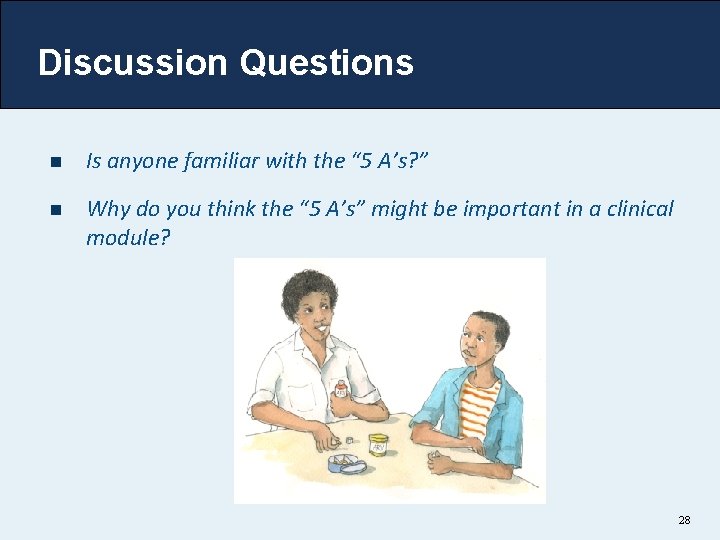 Discussion Questions n Is anyone familiar with the “ 5 A’s? ” n Why
