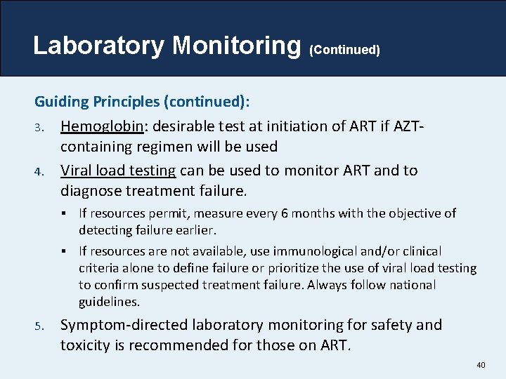 Laboratory Monitoring (Continued) Guiding Principles (continued): 3. Hemoglobin: desirable test at initiation of ART