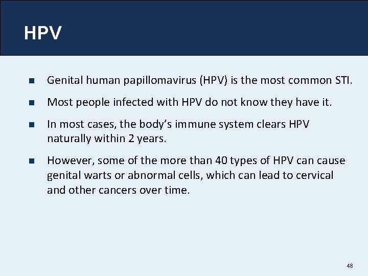 HPV n Genital human papillomavirus (HPV) is the most common STI. n Most people