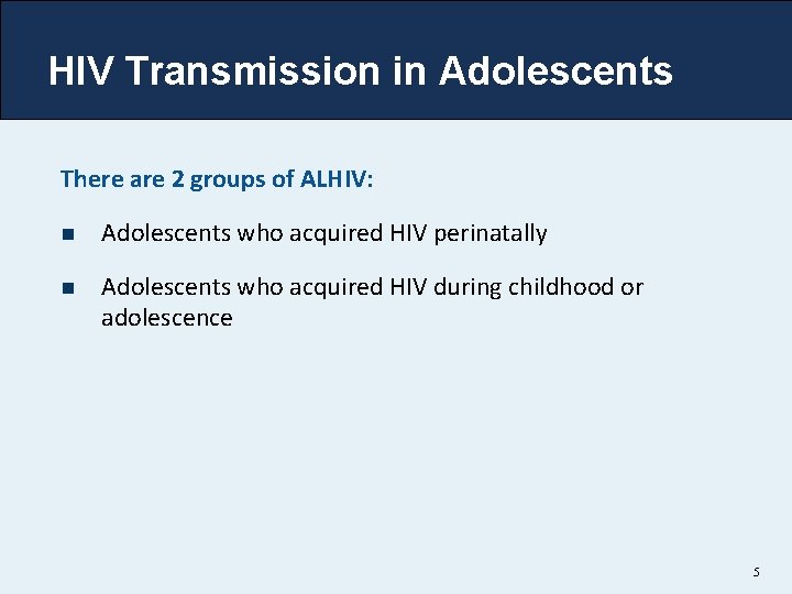 HIV Transmission in Adolescents There are 2 groups of ALHIV: n Adolescents who acquired