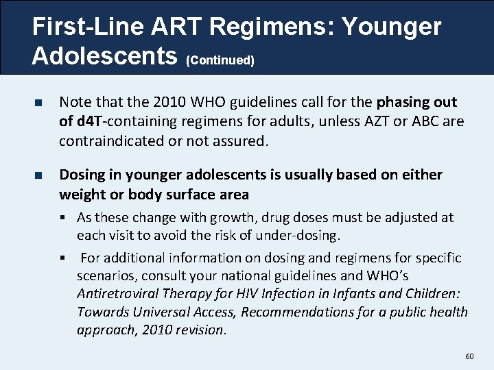 First-Line ART Regimens: Younger Adolescents (Continued) n Note that the 2010 WHO guidelines call