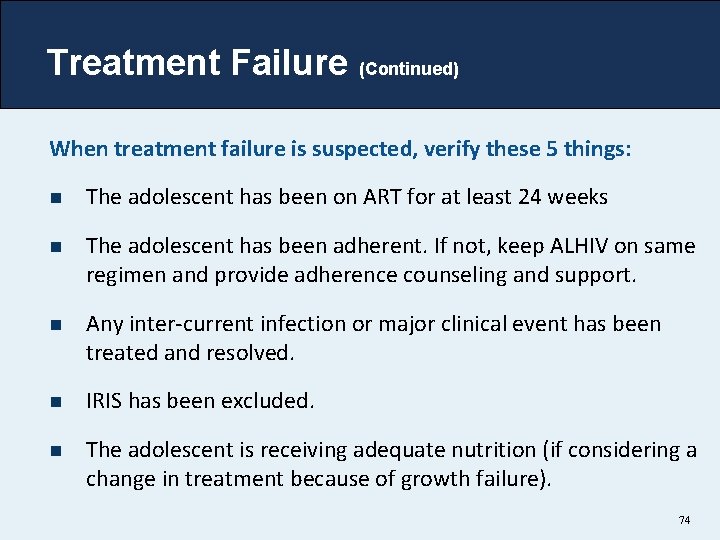 Treatment Failure (Continued) When treatment failure is suspected, verify these 5 things: n The