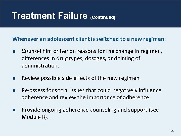 Treatment Failure (Continued) Whenever an adolescent client is switched to a new regimen: n