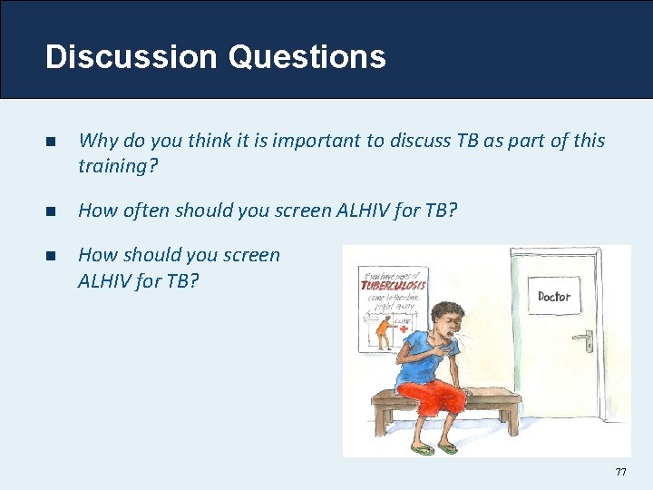 Discussion Questions n Why do you think it is important to discuss TB as