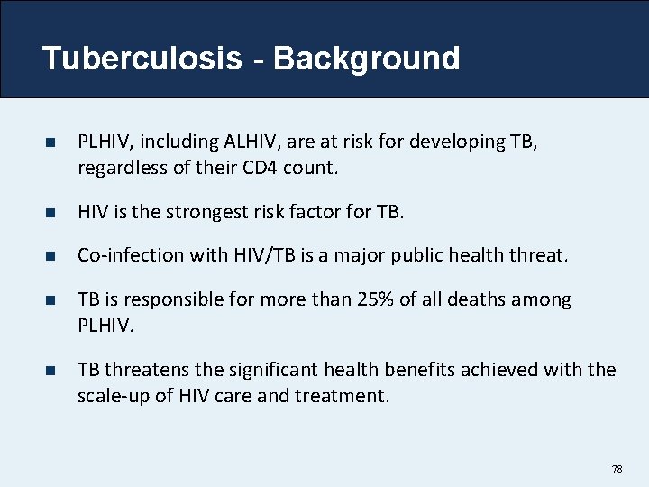 Tuberculosis - Background n PLHIV, including ALHIV, are at risk for developing TB, regardless