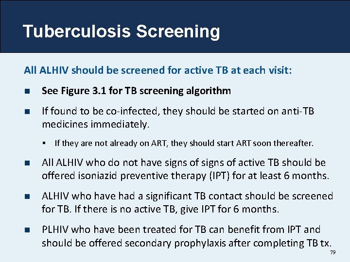 Tuberculosis Screening All ALHIV should be screened for active TB at each visit: n