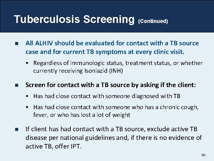 Tuberculosis Screening (Continued) n All ALHIV should be evaluated for contact with a TB