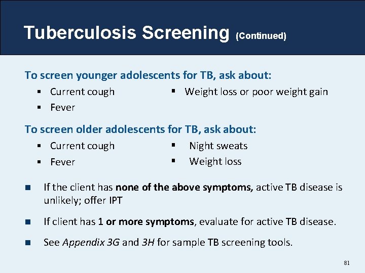 Tuberculosis Screening (Continued) To screen younger adolescents for TB, ask about: § Current cough