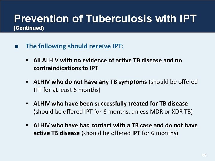 Prevention of Tuberculosis with IPT (Continued) n The following should receive IPT: § All