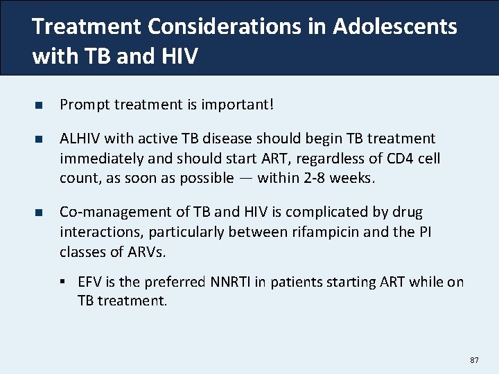 Treatment Considerations in Adolescents with TB and HIV n Prompt treatment is important! n