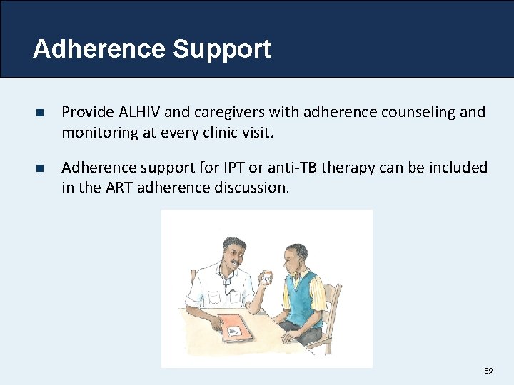 Adherence Support n Provide ALHIV and caregivers with adherence counseling and monitoring at every