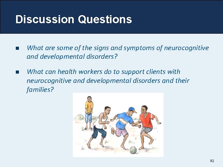 Discussion Questions n What are some of the signs and symptoms of neurocognitive and