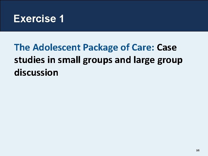 Exercise 1 The Adolescent Package of Care: Case studies in small groups and large