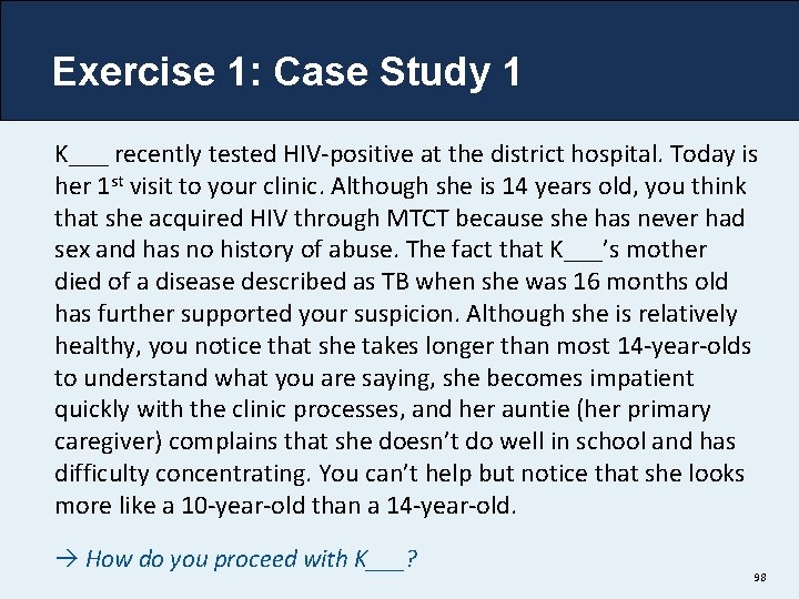 Exercise 1: Case Study 1 K___ recently tested HIV-positive at the district hospital. Today