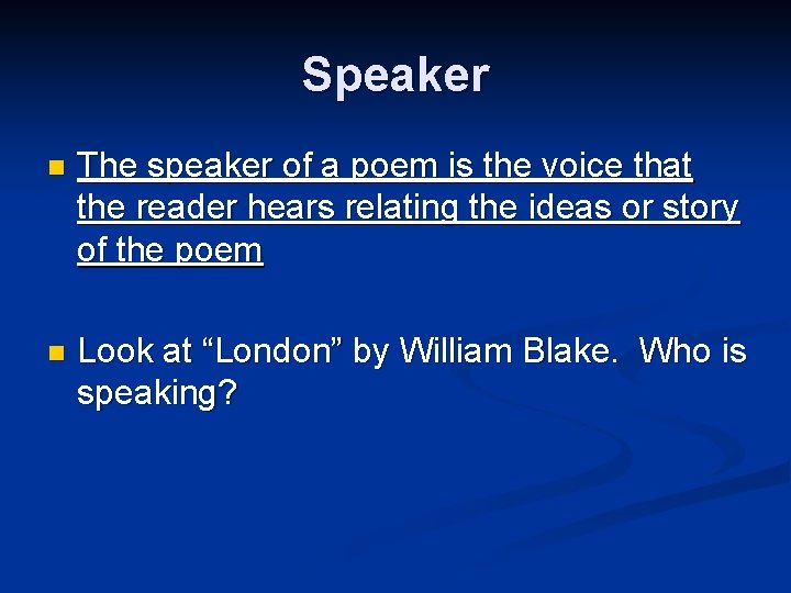 Speaker n The speaker of a poem is the voice that the reader hears