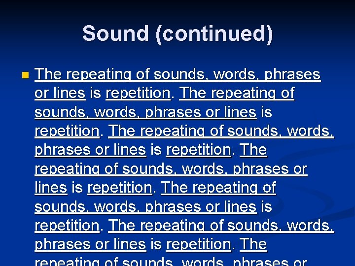 Sound (continued) n The repeating of sounds, words, phrases or lines is repetition. The