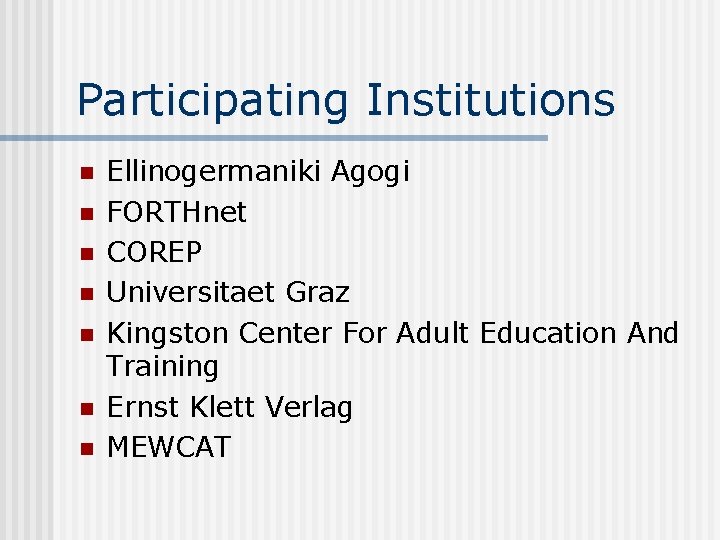 Participating Institutions n n n n Ellinogermaniki Agogi FORTHnet COREP Universitaet Graz Kingston Center