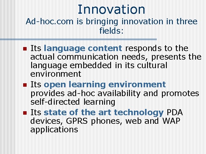 Innovation Ad-hoc. com is bringing innovation in three fields: n n n Its language