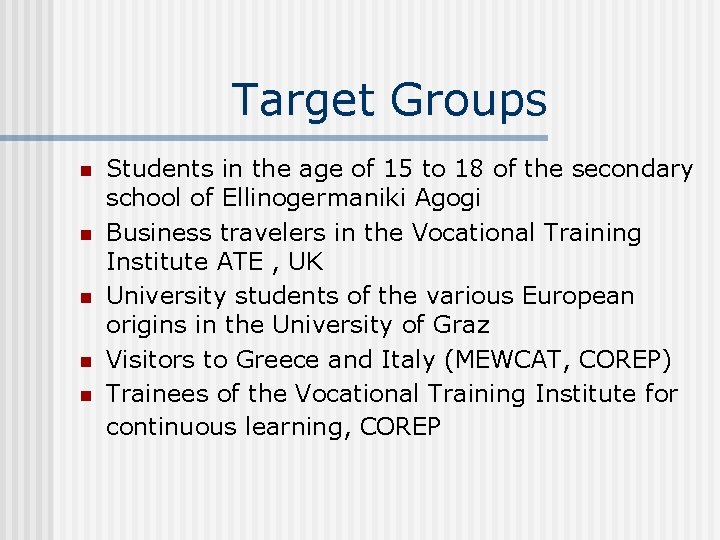 Target Groups n n n Students in the age of 15 to 18 of