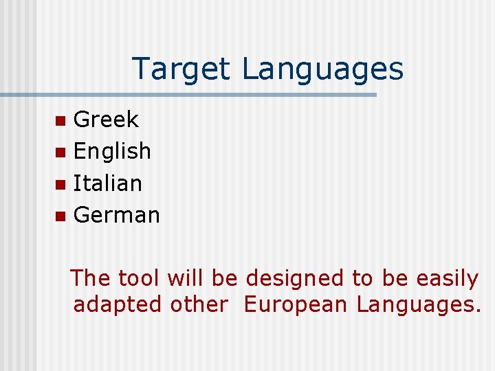 Target Languages Greek n English n Italian n German n The tool will be