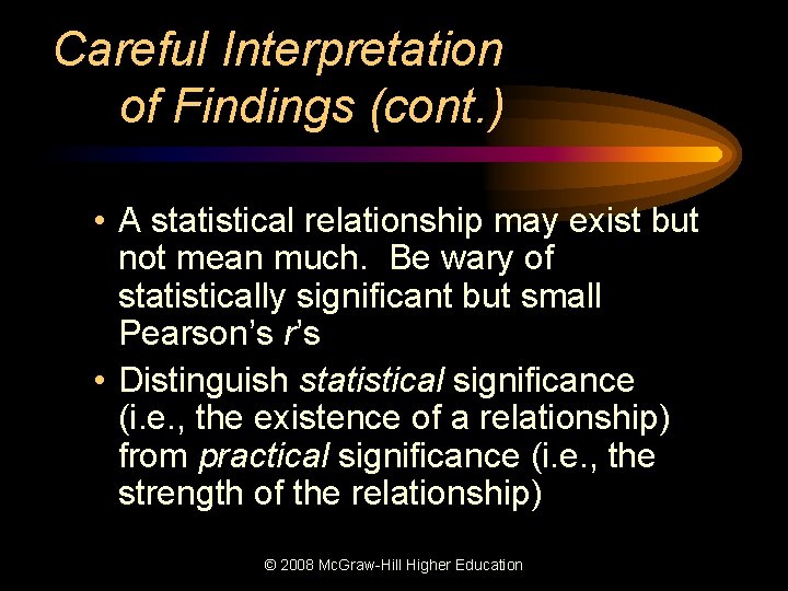 Careful Interpretation of Findings (cont. ) • A statistical relationship may exist but not
