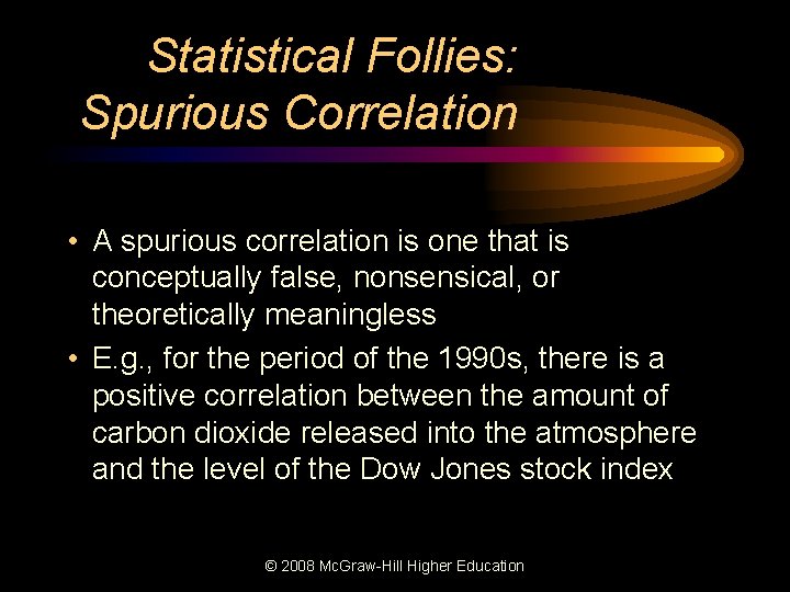 Statistical Follies: Spurious Correlation • A spurious correlation is one that is conceptually false,