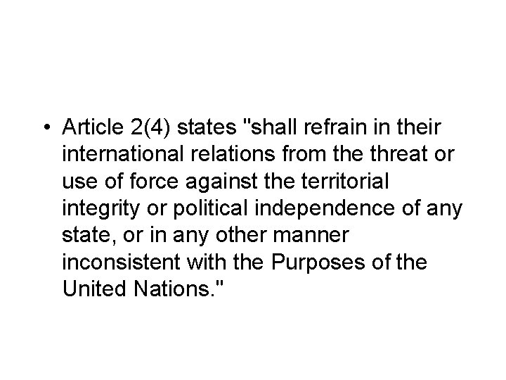  • Article 2(4) states "shall refrain in their international relations from the threat