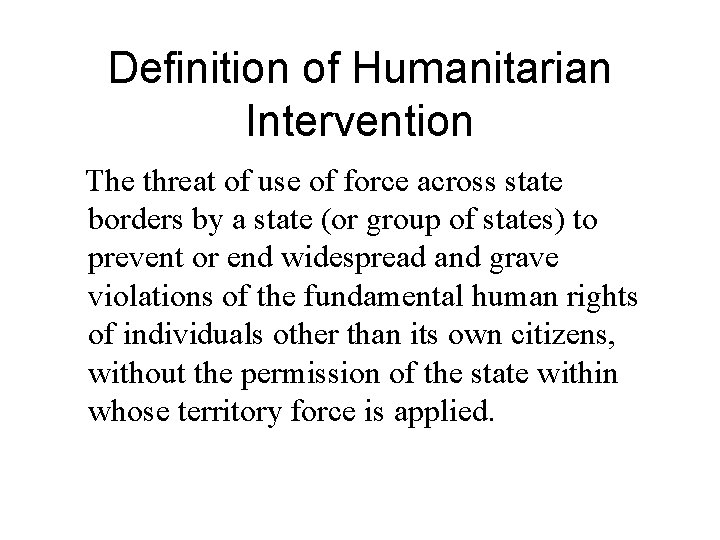 Definition of Humanitarian Intervention The threat of use of force across state borders by