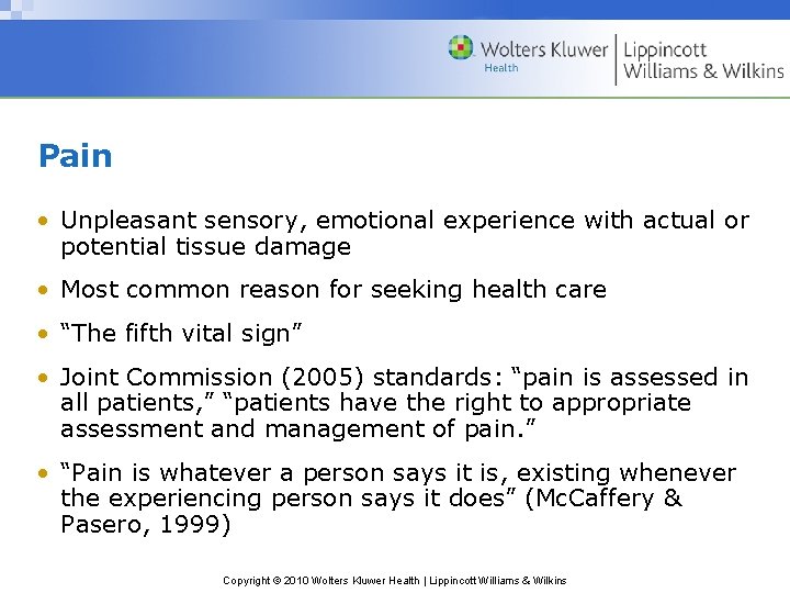 Pain • Unpleasant sensory, emotional experience with actual or potential tissue damage • Most