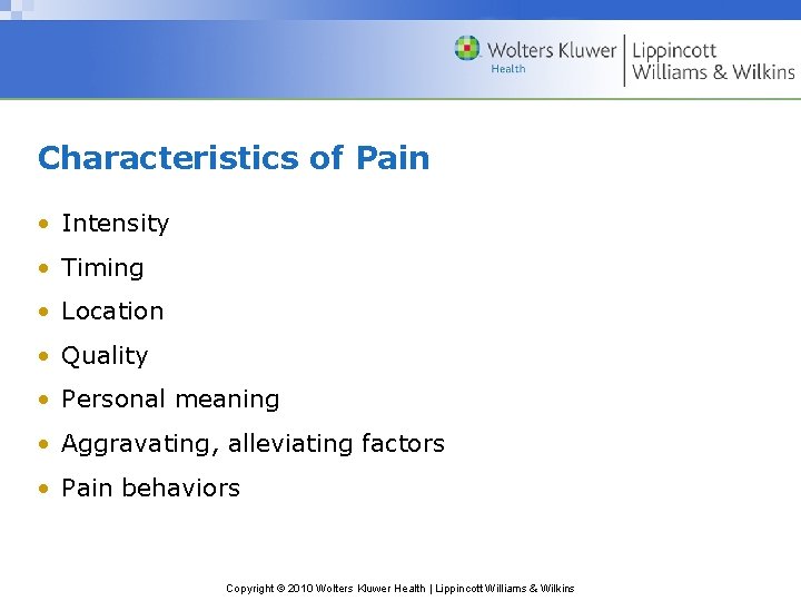 Characteristics of Pain • Intensity • Timing • Location • Quality • Personal meaning