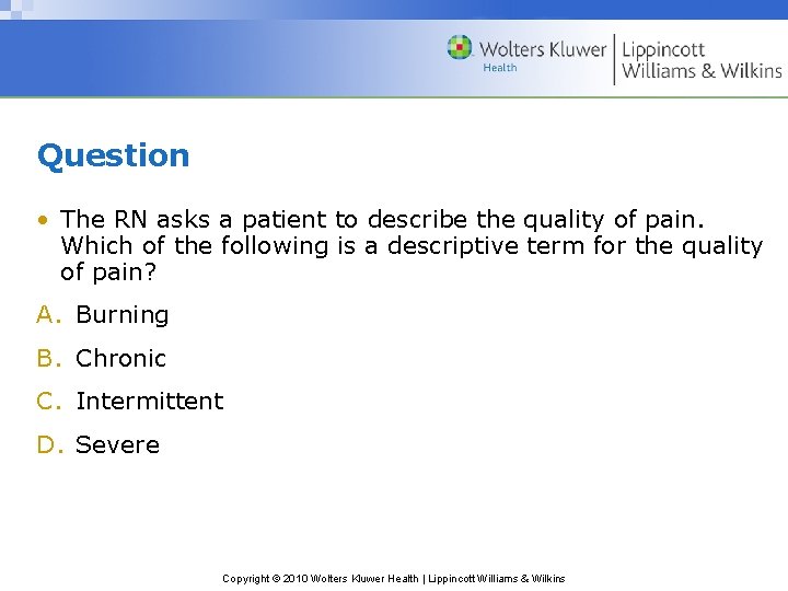 Question • The RN asks a patient to describe the quality of pain. Which