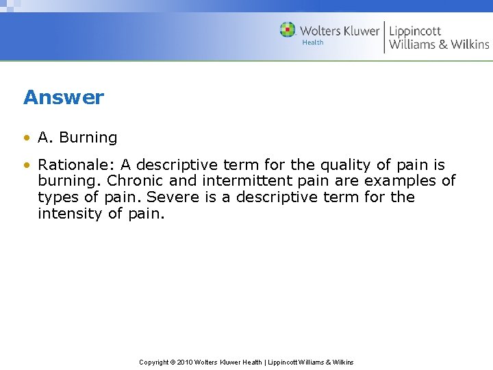 Answer • A. Burning • Rationale: A descriptive term for the quality of pain