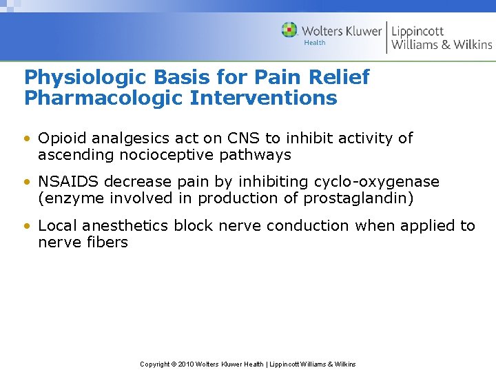 Physiologic Basis for Pain Relief Pharmacologic Interventions • Opioid analgesics act on CNS to