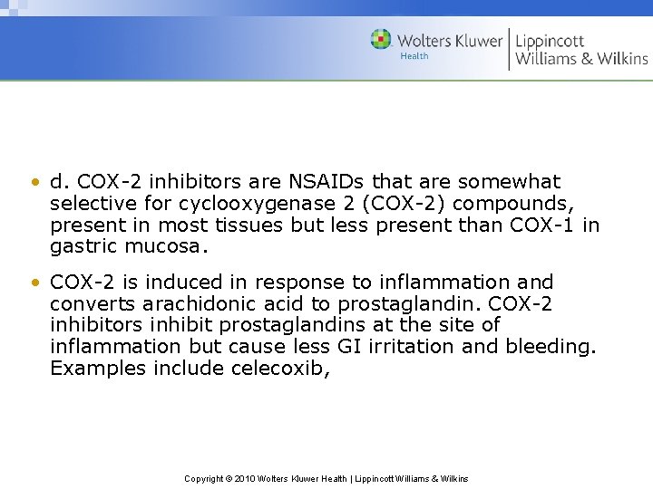  • d. COX-2 inhibitors are NSAIDs that are somewhat selective for cyclooxygenase 2