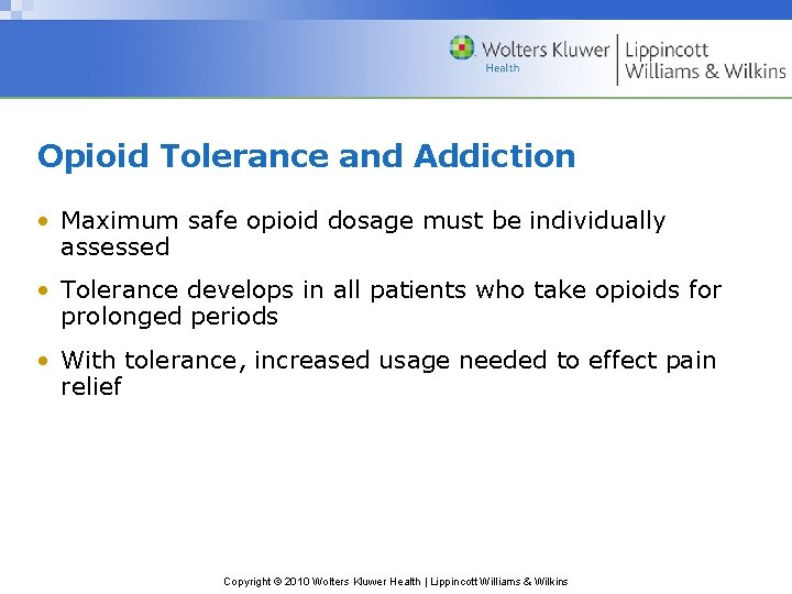 Opioid Tolerance and Addiction • Maximum safe opioid dosage must be individually assessed •