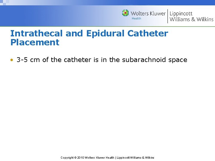 Intrathecal and Epidural Catheter Placement • 3 -5 cm of the catheter is in
