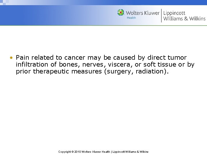  • Pain related to cancer may be caused by direct tumor infiltration of