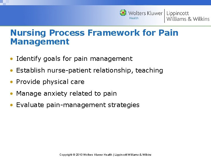 Nursing Process Framework for Pain Management • Identify goals for pain management • Establish