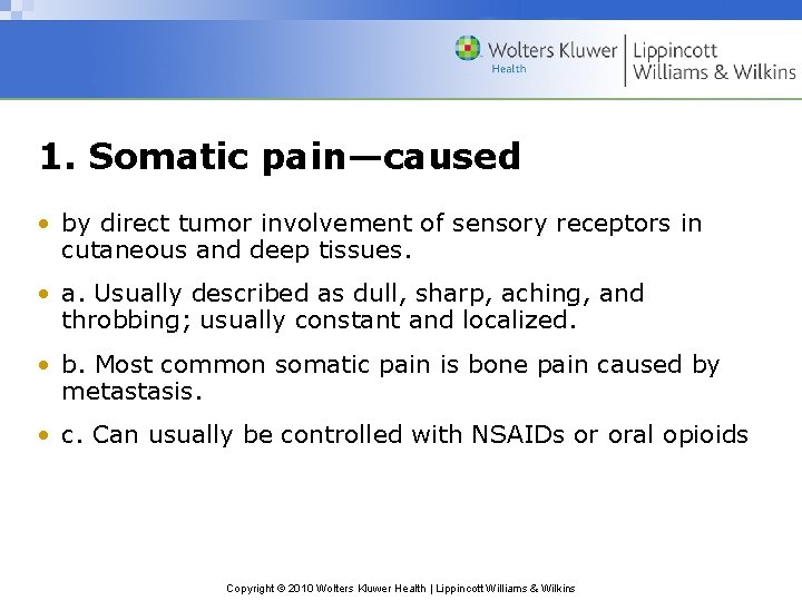 1. Somatic pain—caused • by direct tumor involvement of sensory receptors in cutaneous and