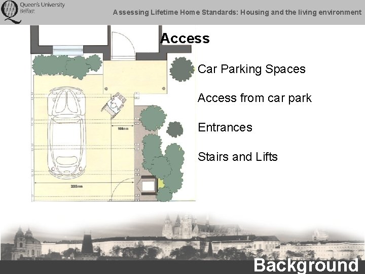 Assessing Lifetime Home Standards: Housing and the living environment Access Car Parking Spaces Access