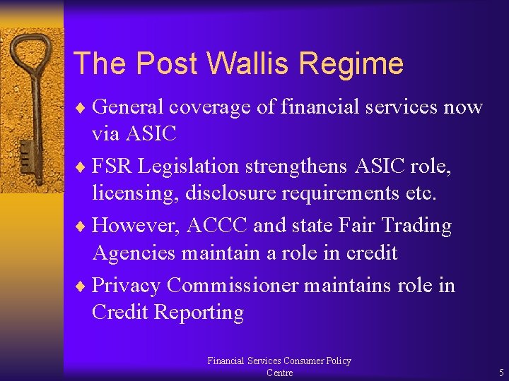 The Post Wallis Regime ¨ General coverage of financial services now via ASIC ¨