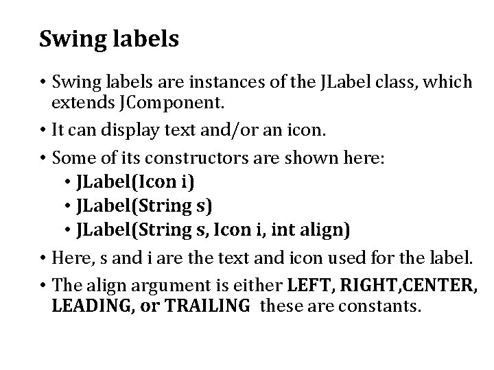 Swing labels • Swing labels are instances of the JLabel class, which extends JComponent.