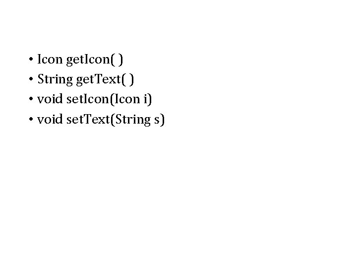  • Icon get. Icon( ) • String get. Text( ) • void set.