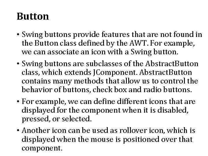 Button • Swing buttons provide features that are not found in the Button class